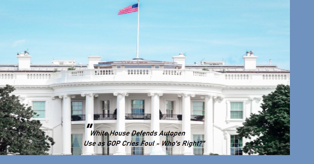 "White House Defends Autopen Use as GOP Cries Foul - Who's Right?"